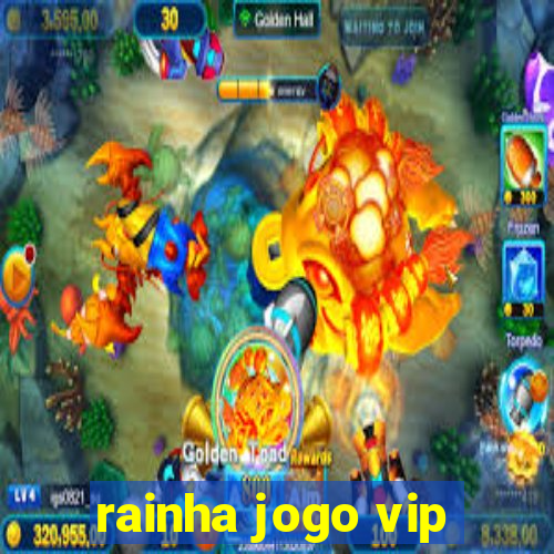 rainha jogo vip